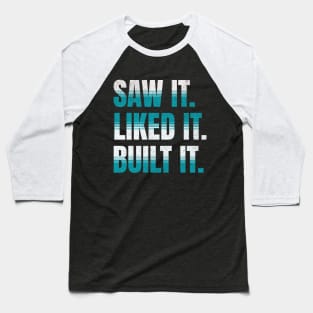 Saw It. Liked It. Built It. Baseball T-Shirt